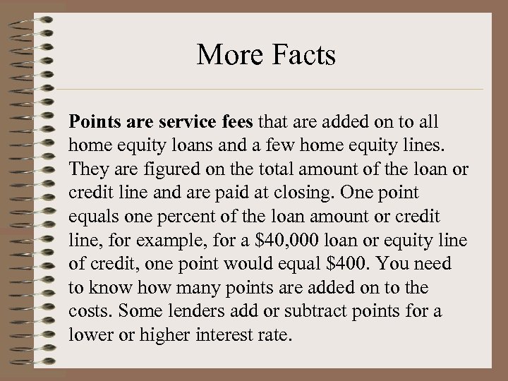 More Facts Points are service fees that are added on to all home equity