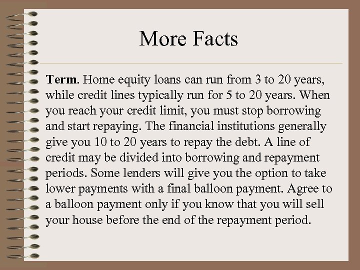 More Facts Term. Home equity loans can run from 3 to 20 years, while