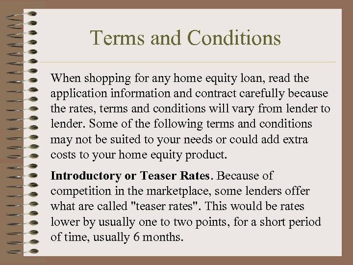 Terms and Conditions When shopping for any home equity loan, read the application information