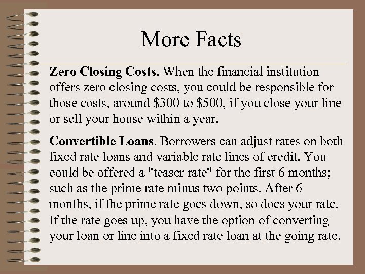 More Facts Zero Closing Costs. When the financial institution offers zero closing costs, you