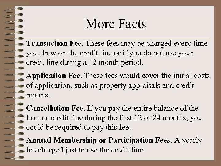 More Facts Transaction Fee. These fees may be charged every time you draw on