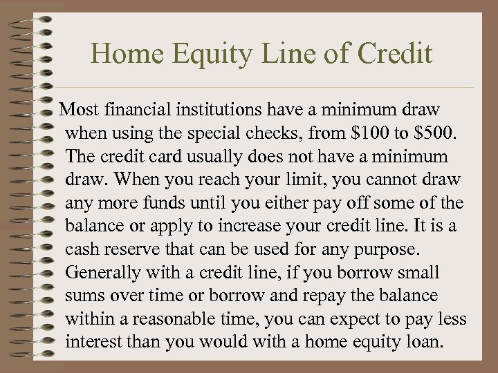 Home Equity Line of Credit Most financial institutions have a minimum draw when using