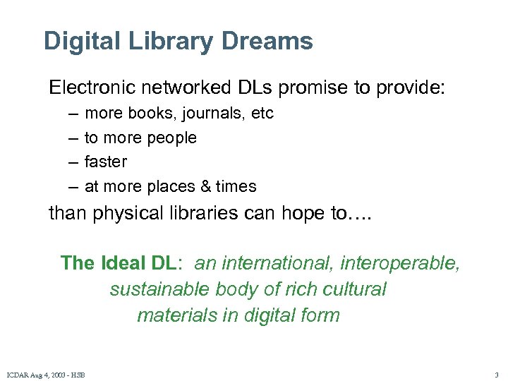 Digital Library Dreams Electronic networked DLs promise to provide: – – more books, journals,