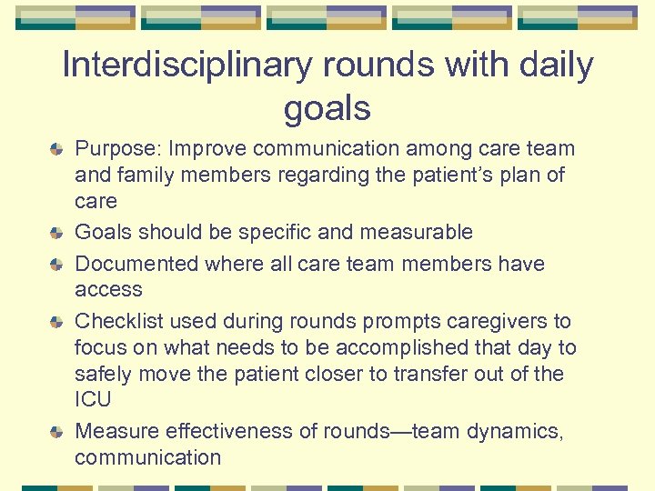 Interdisciplinary rounds with daily goals Purpose: Improve communication among care team and family members