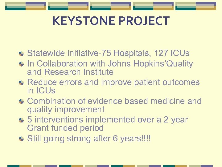 KEYSTONE PROJECT Statewide initiative-75 Hospitals, 127 ICUs In Collaboration with Johns Hopkins’Quality and Research
