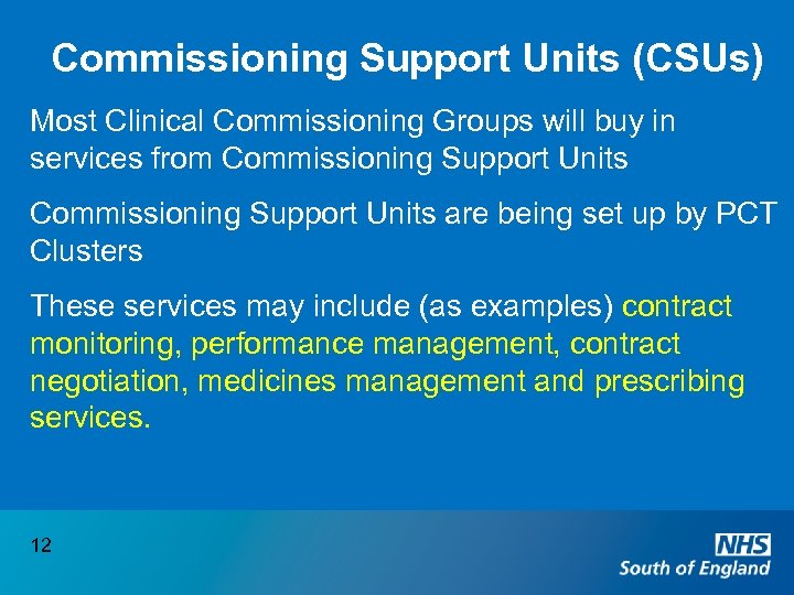 Commissioning Support Units (CSUs) Most Clinical Commissioning Groups will buy in services from Commissioning