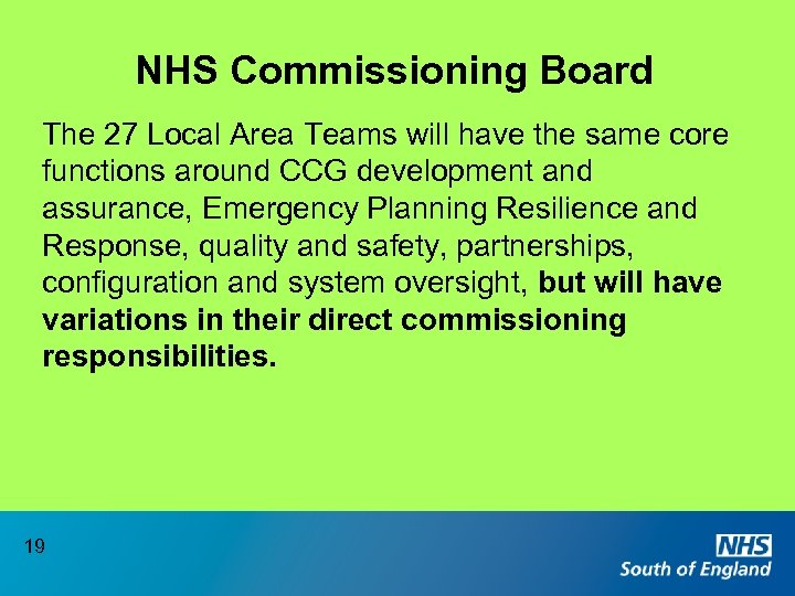 NHS Commissioning Board The 27 Local Area Teams will have the same core functions