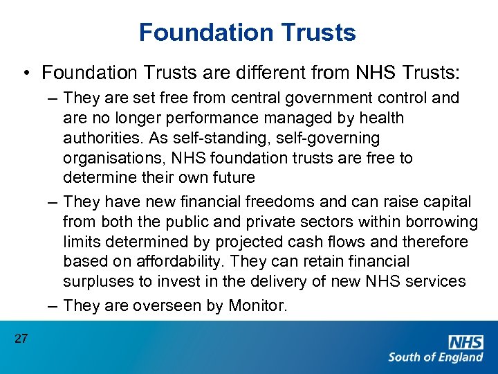 Foundation Trusts • Foundation Trusts are different from NHS Trusts: – They are set
