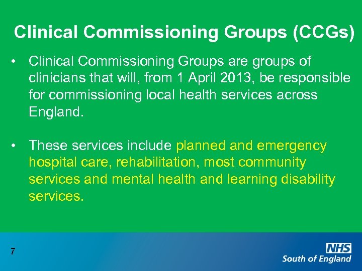Clinical Commissioning Groups (CCGs) • Clinical Commissioning Groups are groups of clinicians that will,