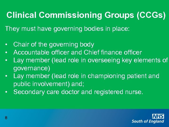 Clinical Commissioning Groups (CCGs) They must have governing bodies in place: • Chair of