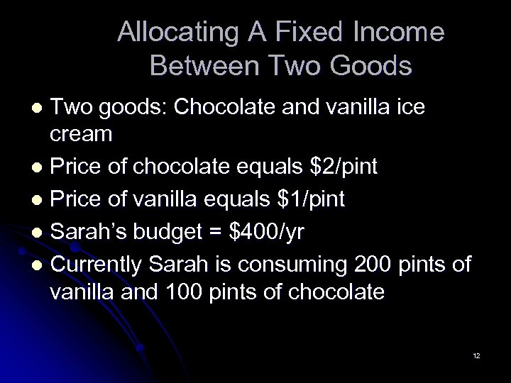 Allocating A Fixed Income Between Two Goods Two goods: Chocolate and vanilla ice cream