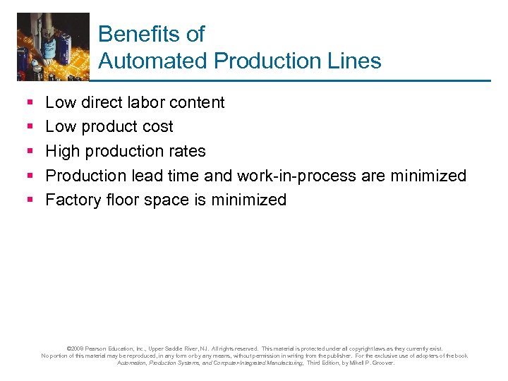 Benefits of Automated Production Lines § § § Low direct labor content Low product