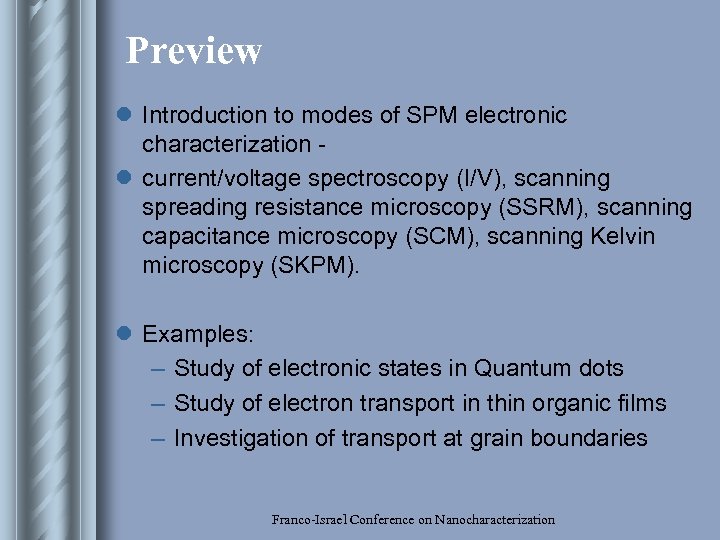Preview l Introduction to modes of SPM electronic characterization l current/voltage spectroscopy (I/V), scanning