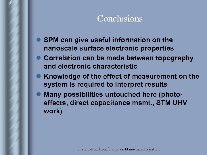 Conclusions l SPM can give useful information on the nanoscale surface electronic properties l