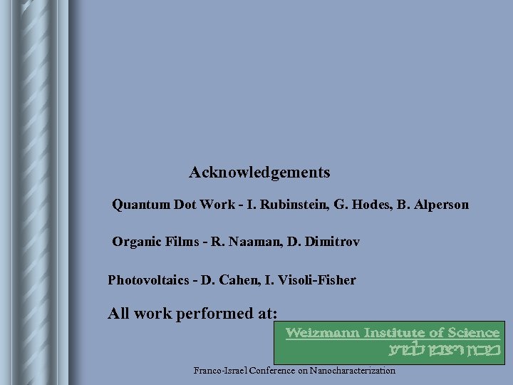 Acknowledgements Quantum Dot Work - I. Rubinstein, G. Hodes, B. Alperson Organic Films -