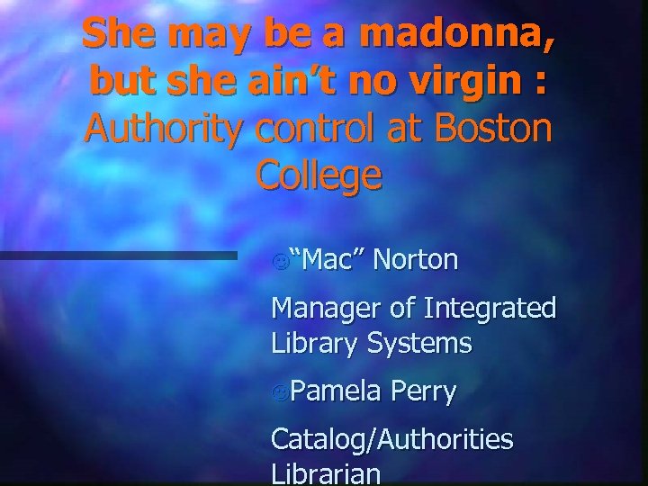 She may be a madonna, but she ain’t no virgin : Authority control at