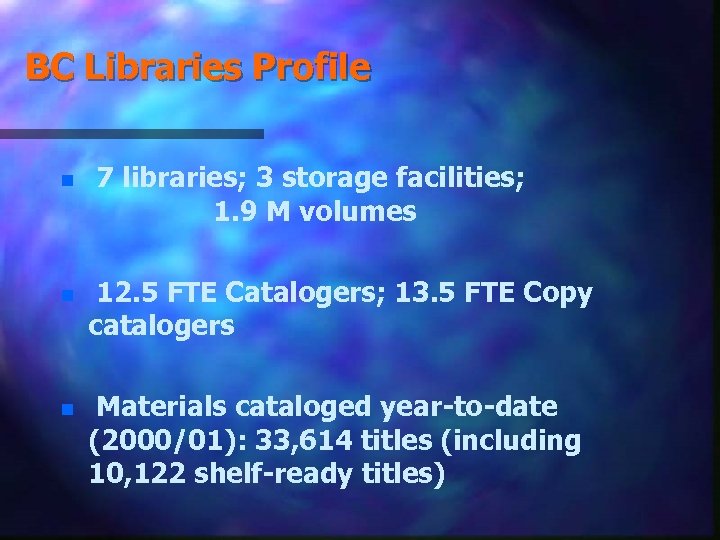 BC Libraries Profile n n n 7 libraries; 3 storage facilities; 1. 9 M