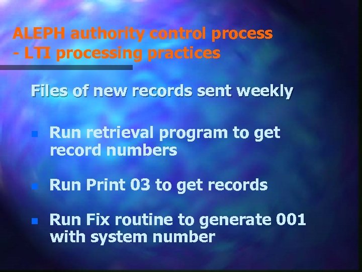 ALEPH authority control process - LTI processing practices Files of new records sent weekly