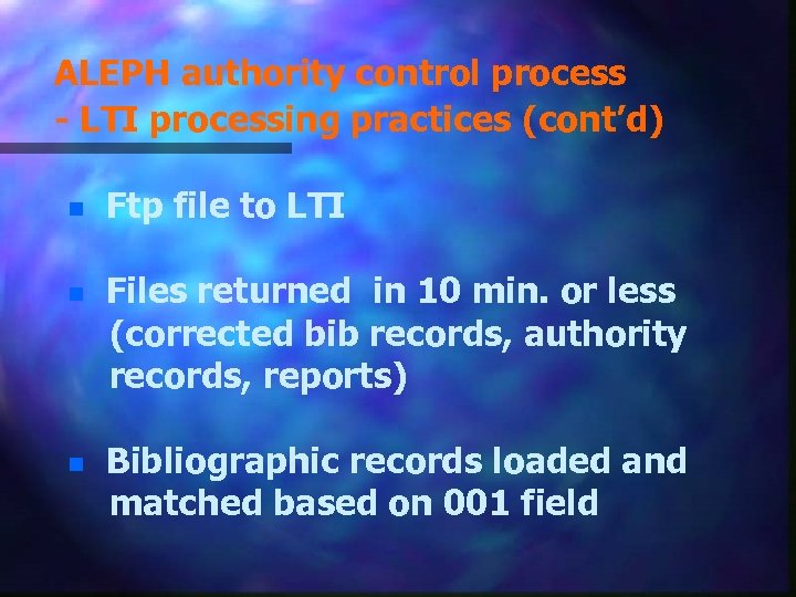 ALEPH authority control process - LTI processing practices (cont’d) n n n Ftp file