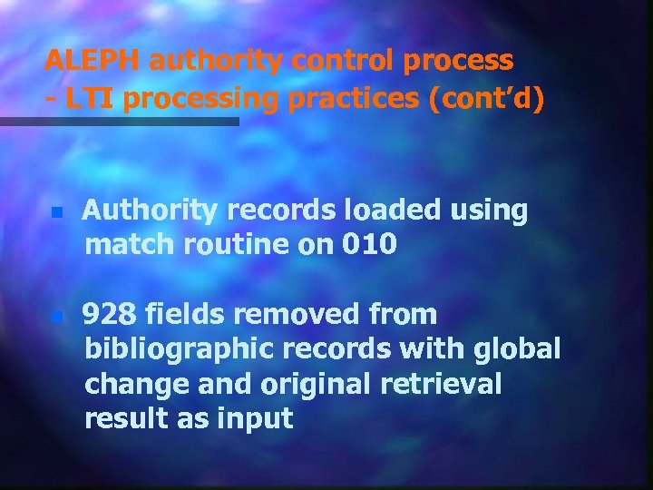 ALEPH authority control process - LTI processing practices (cont’d) n n Authority records loaded