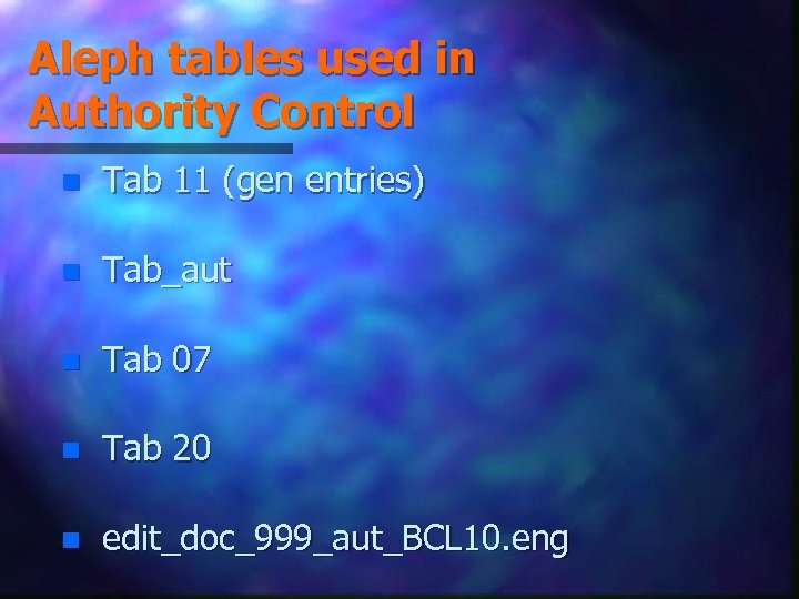 Aleph tables used in Authority Control n Tab 11 (gen entries) n Tab_aut n