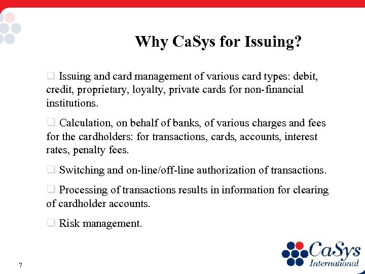 Why Ca. Sys for Issuing? q Issuing and card management of various card types: