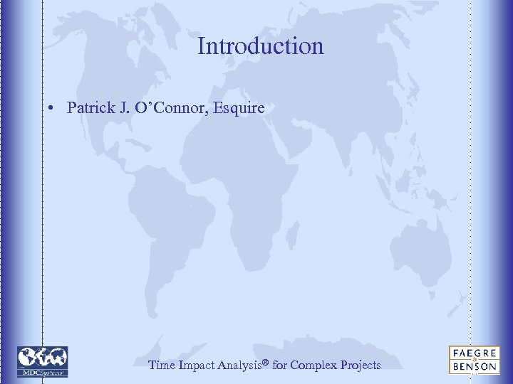 Introduction • Patrick J. O’Connor, Esquire Time Impact Analysis® for Complex Projects 