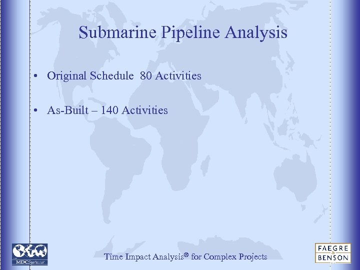 Submarine Pipeline Analysis • Original Schedule 80 Activities • As-Built – 140 Activities Time