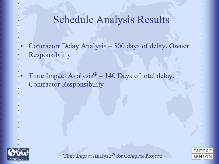 Schedule Analysis Results • Contractor Delay Analysis – 500 days of delay, Owner Responsibility