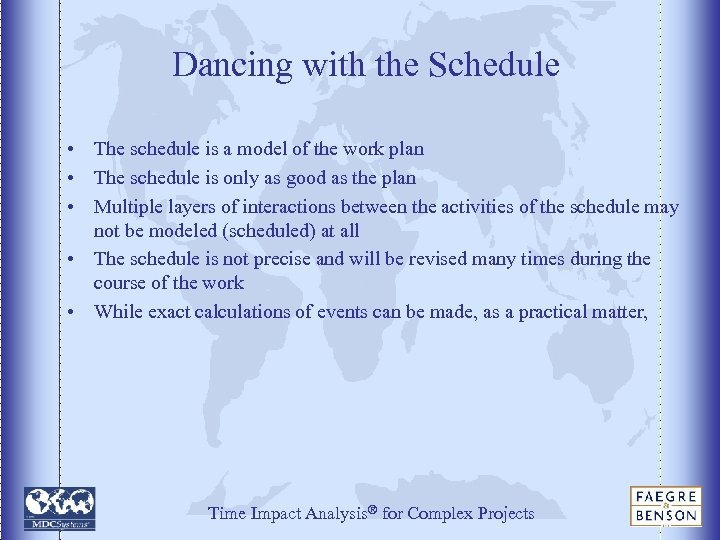 Dancing with the Schedule • The schedule is a model of the work plan