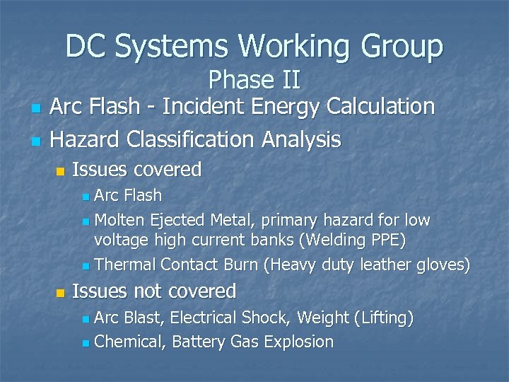 DC Systems Working Group Phase II n n Arc Flash - Incident Energy Calculation