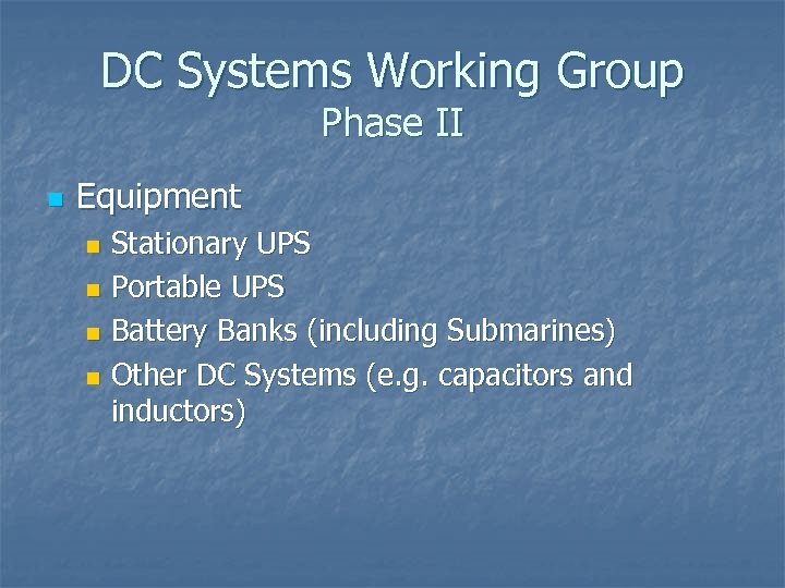 DC Systems Working Group Phase II n Equipment Stationary UPS n Portable UPS n