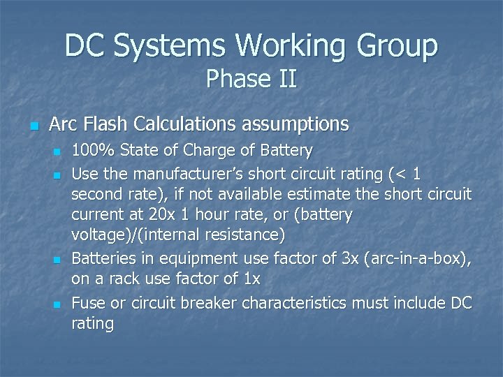 DC Systems Working Group Phase II n Arc Flash Calculations assumptions n n 100%