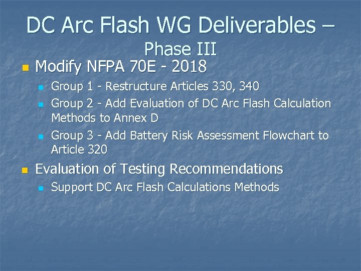DC Arc Flash WG Deliverables – Phase III n Modify NFPA 70 E -
