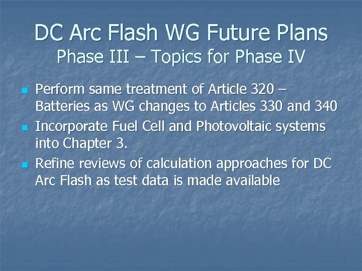 DC Arc Flash WG Future Plans Phase III – Topics for Phase IV n