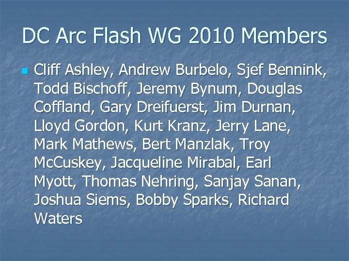 DC Arc Flash WG 2010 Members n Cliff Ashley, Andrew Burbelo, Sjef Bennink, Todd