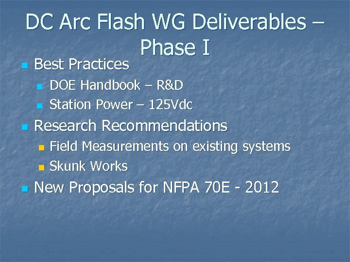 DC Arc Flash WG Deliverables – Phase I n Best Practices n n n