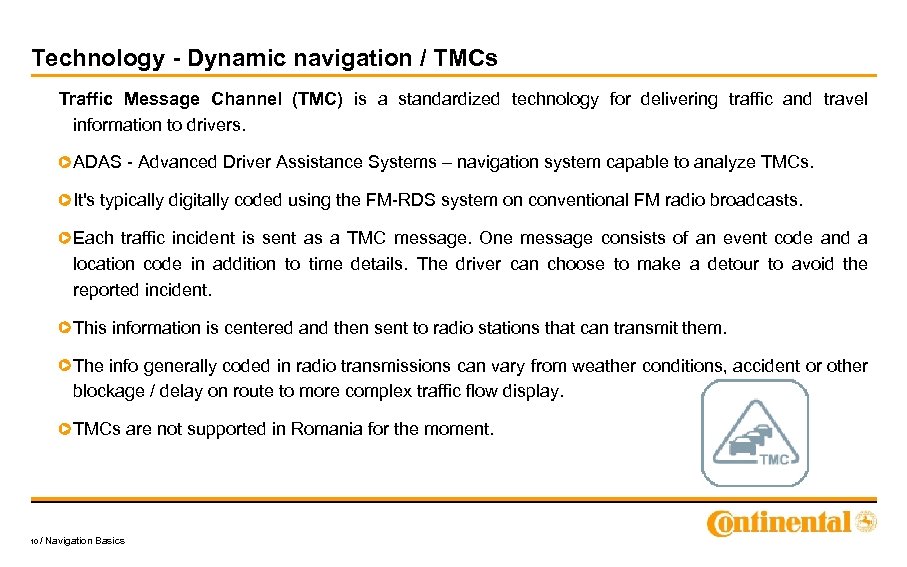 Technology - Dynamic navigation / TMCs Traffic Message Channel (TMC) is a standardized technology