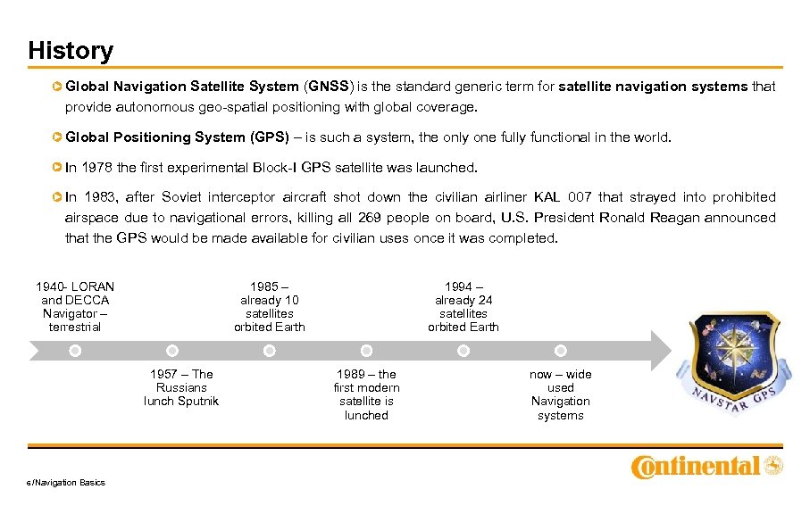 History Global Navigation Satellite System (GNSS) is the standard generic term for satellite navigation