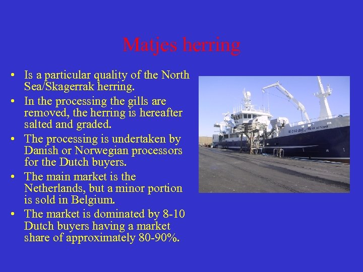 Matjes herring • Is a particular quality of the North Sea/Skagerrak herring. • In