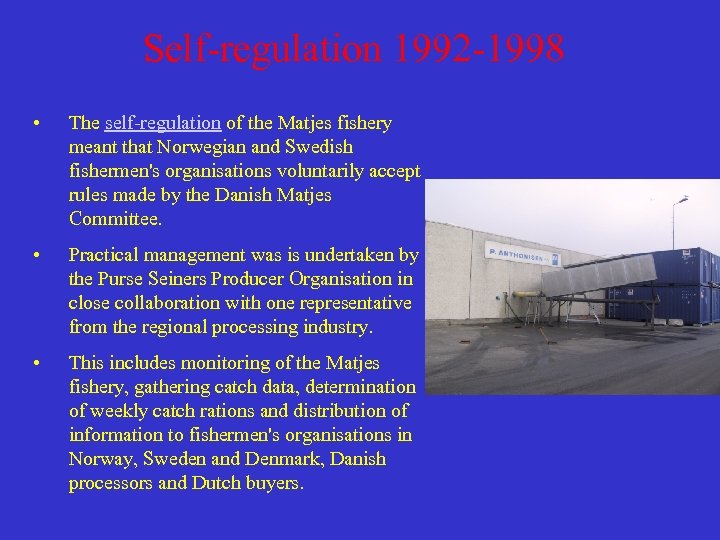 Self-regulation 1992 -1998 • The self-regulation of the Matjes fishery meant that Norwegian and