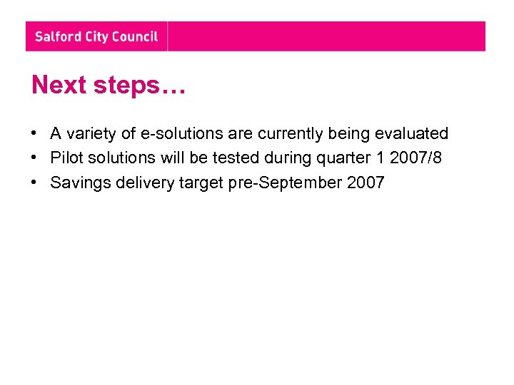 Next steps… • A variety of e-solutions are currently being evaluated • Pilot solutions
