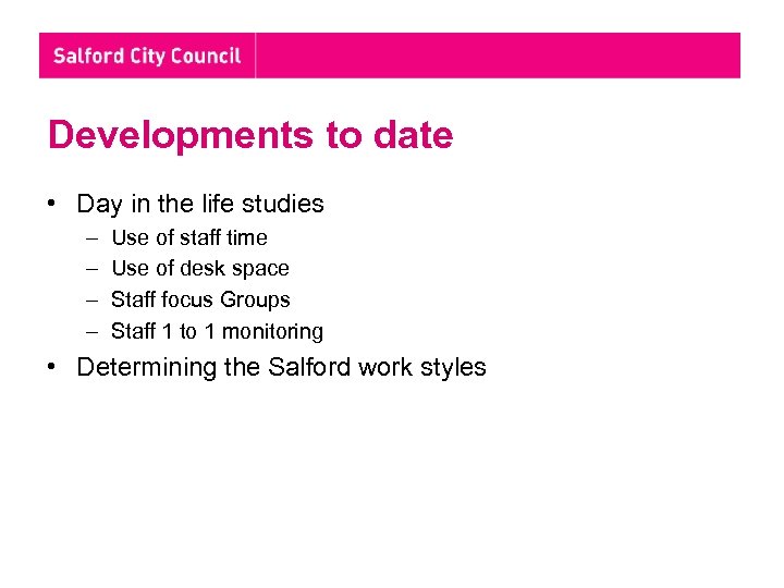 Developments to date • Day in the life studies – – Use of staff