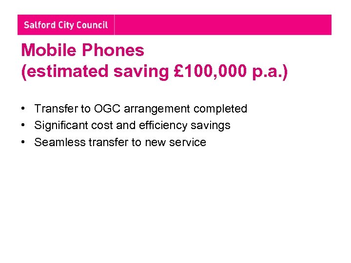 Mobile Phones (estimated saving £ 100, 000 p. a. ) • Transfer to OGC