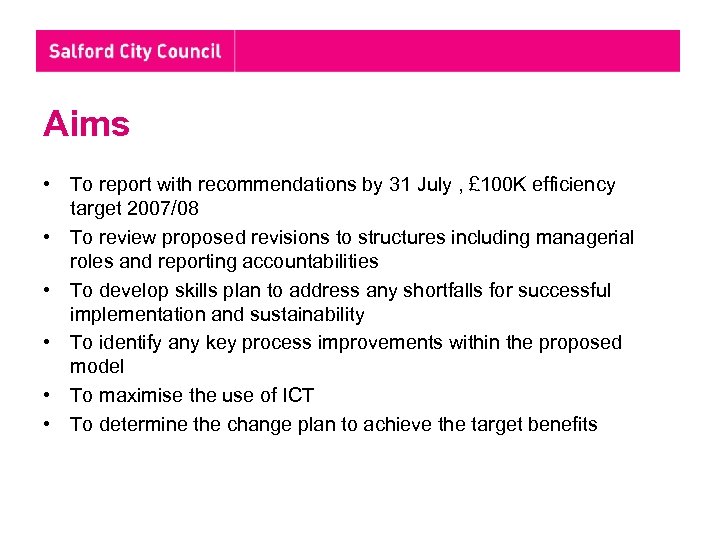 Aims • To report with recommendations by 31 July , £ 100 K efficiency