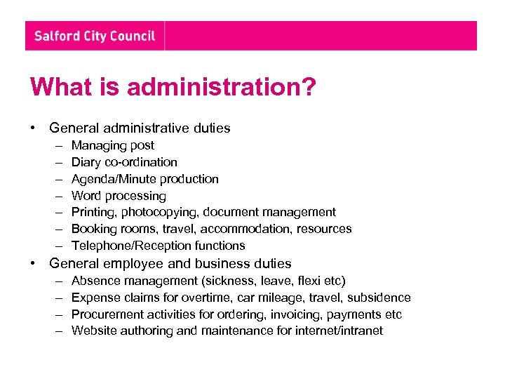 What is administration? • General administrative duties – – – – Managing post Diary