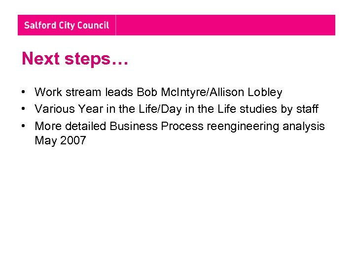 Next steps… • Work stream leads Bob Mc. Intyre/Allison Lobley • Various Year in