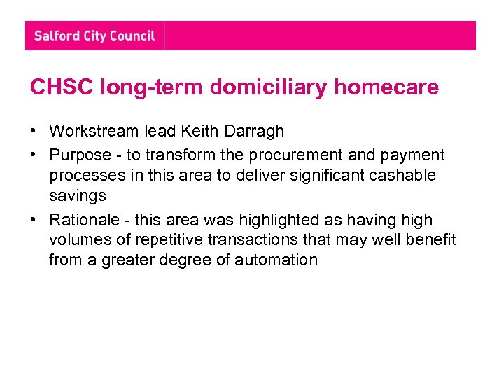 CHSC long-term domiciliary homecare • Workstream lead Keith Darragh • Purpose - to transform