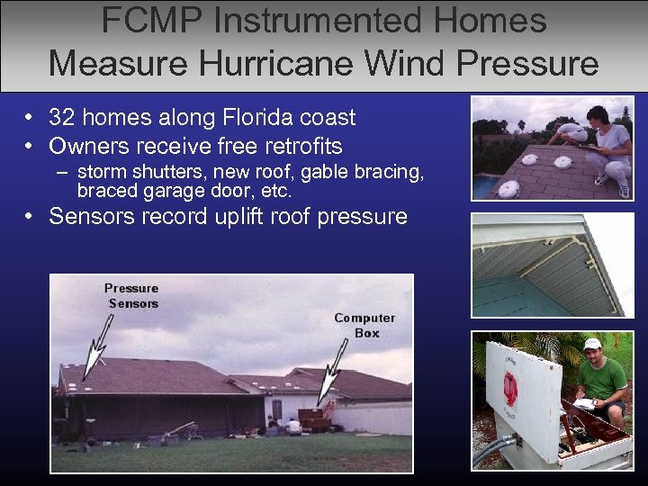 FCMP Instrumented Homes Measure Hurricane Wind Pressure • 32 homes along Florida coast •