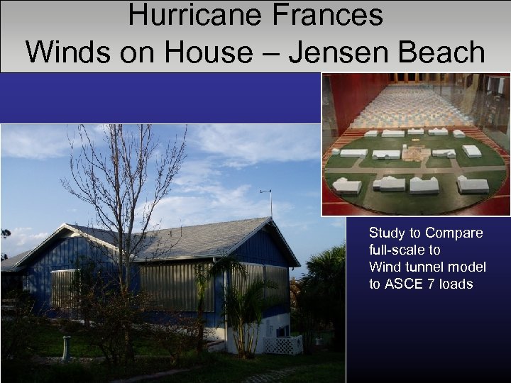 Hurricane Frances Winds on House – Jensen Beach Study to Compare full-scale to Wind